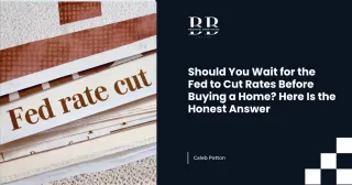 Should You Wait for the Fed to Cut Rates Before Buying a Home? Here Is the Honest Answer