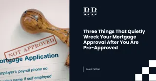 Three Things That Quietly Wreck Your Mortgage Approval After You Are Pre-Approved