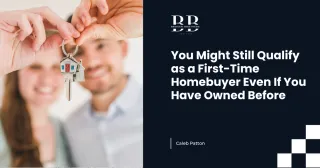 You Might Still Qualify as a First-Time Homebuyer Even If You Have Owned Before