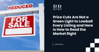 Price Cuts Are Not a Green Light to Lowball Every Listing and Here Is How to Read the Market Right
