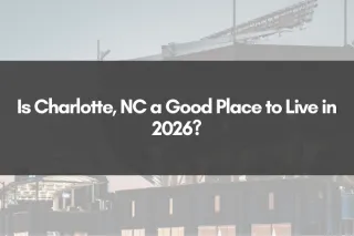 Is Charlotte, NC a Good Place to Live in 2026?