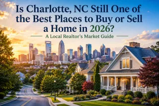 Is Charlotte, NC Still One of the Best Places to Buy or Sell a Home in 2026? A Local Realtor’s Market Guide