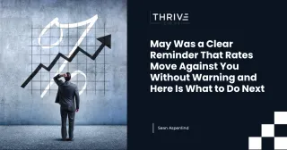 May Was a Clear Reminder That Rates Move Against You Without Warning and Here Is What to Do Next