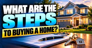 WHAT ARE THE STEPS TO BUYING A HOME?