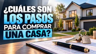 ¿CUÁLES SON LOS PASOS PARA COMPRAR UNA CASA?