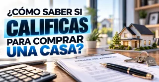 ¿CÓMO SABER SI CALIFICAS PARA COMPRAR UNA CASA?