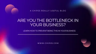 Are You the Bottleneck in Your Business?