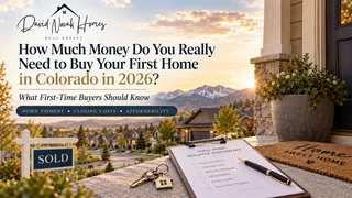 How Much Money Do You Really Need to Buy Your First Home in Colorado in 2026?