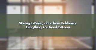 Moving to Boise, Idaho from California: Everything You Need to Know
