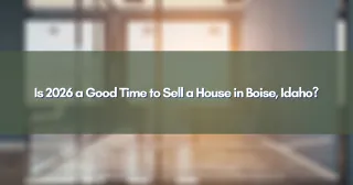 Is 2026 a Good Time to Sell a House in Boise, Idaho?