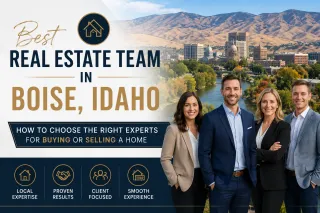 Best Real Estate Team in Boise, Idaho: How to Choose the Right Experts for Buying or Selling a Home