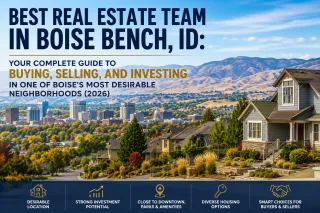 Best Real Estate Team in Boise Bench, ID: Your Complete Guide to Buying, Selling, and Investing in One of Boise's Most Desirable Neighborhoods (2026)