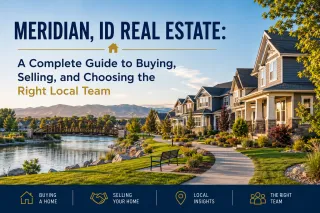 Meridian, ID Real Estate: A Complete Guide to Buying, Selling, and Choosing the Right Local Team