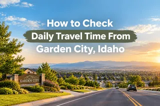 How to Check Daily Travel Time From Garden City, Idaho