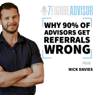 Why 90% of Advisors Get Referrals Wrong