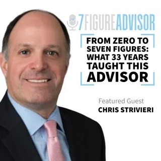 From Zero to Seven Figures: What 33 Years Taught This Advisor with Chris Strivieri