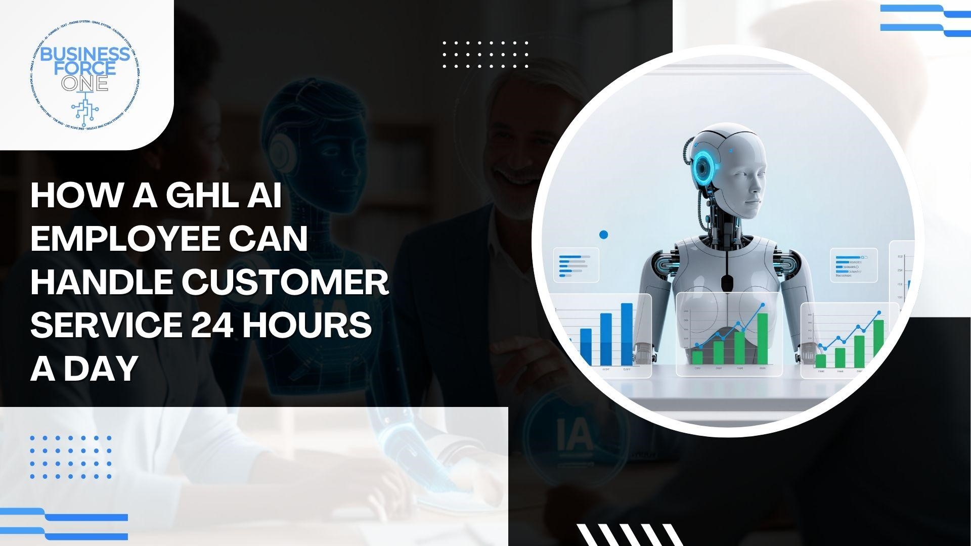 How A GHL AI Employee Can Handle Customer Service 24 Hours a Day