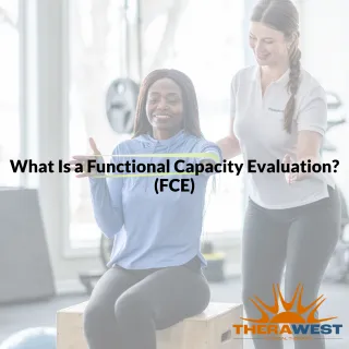 What Is a Functional Capacity Evaluation (FCE) And When Do You Need One?