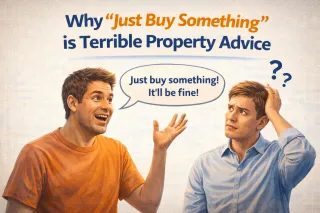 Why "Just Buy Something" Is Terrible Property Advice