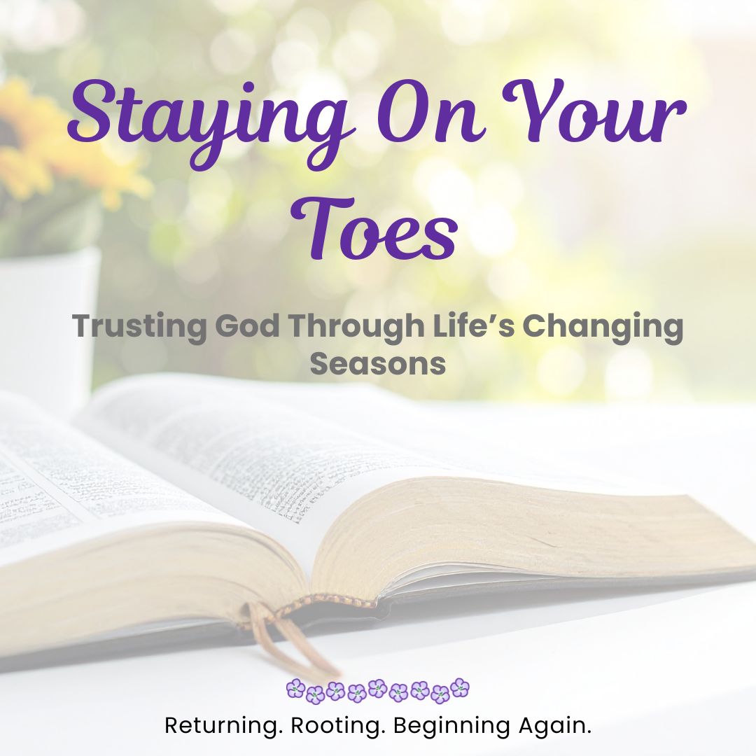 Staying on Your Toes: Trusting God Through Life's Changing Seasons