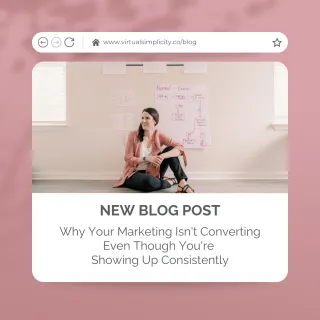Why Your Marketing Isn’t Converting Even When You’re Showing Up Consistently