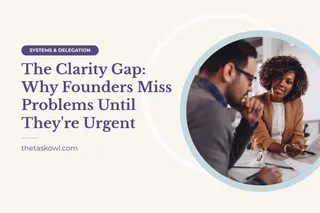 The Clarity Gap: Why Founders Miss Problems Until They're Urgent