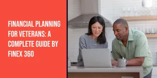 Financial Planning for Veterans: A Complete Guide by Finex 360