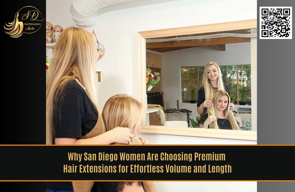 Why San Diego Women Are Choosing Premium Hair Extensions for Effortless Volume and Length