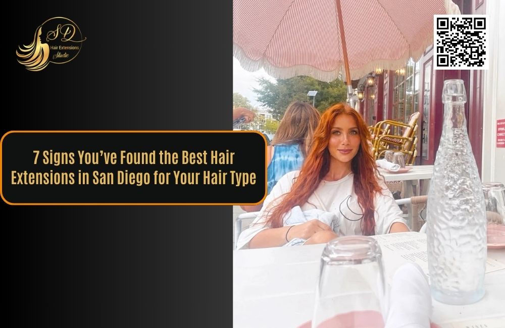 7 Signs You’ve Found the Best Hair Extensions in San Diego for Your Hair Type