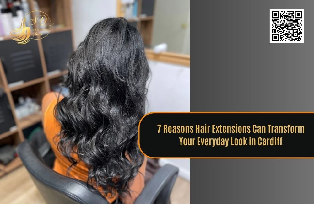 7 Reasons Hair Extensions Can Transform Your Everyday Look in Cardiff