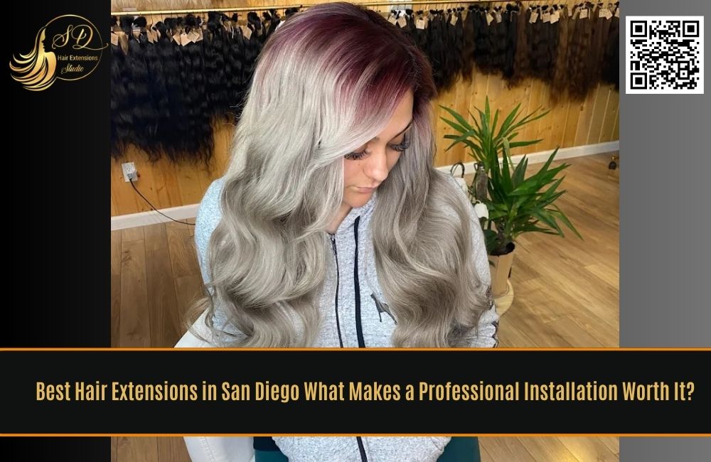 Best Hair Extensions in San Diego: What Makes a Professional Installation Worth It?