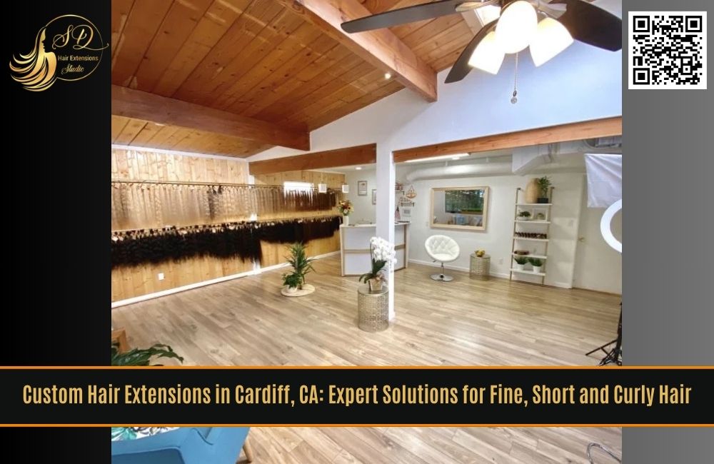 Custom Hair Extensions in Cardiff, CA: Expert Solutions for Fine, Short and Curly Hair