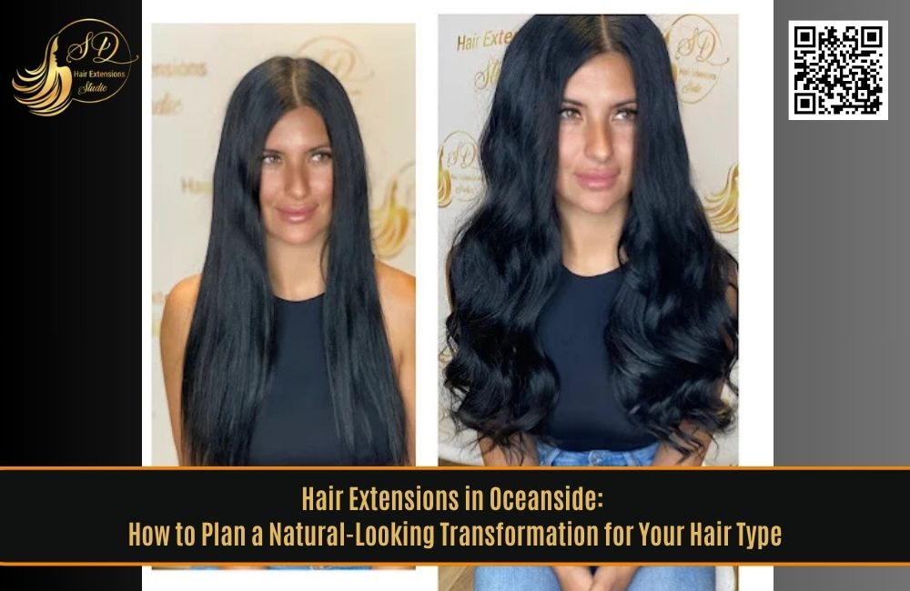 Hair Extensions in Oceanside: How to Plan a Natural-Looking Transformation for Your Hair Type