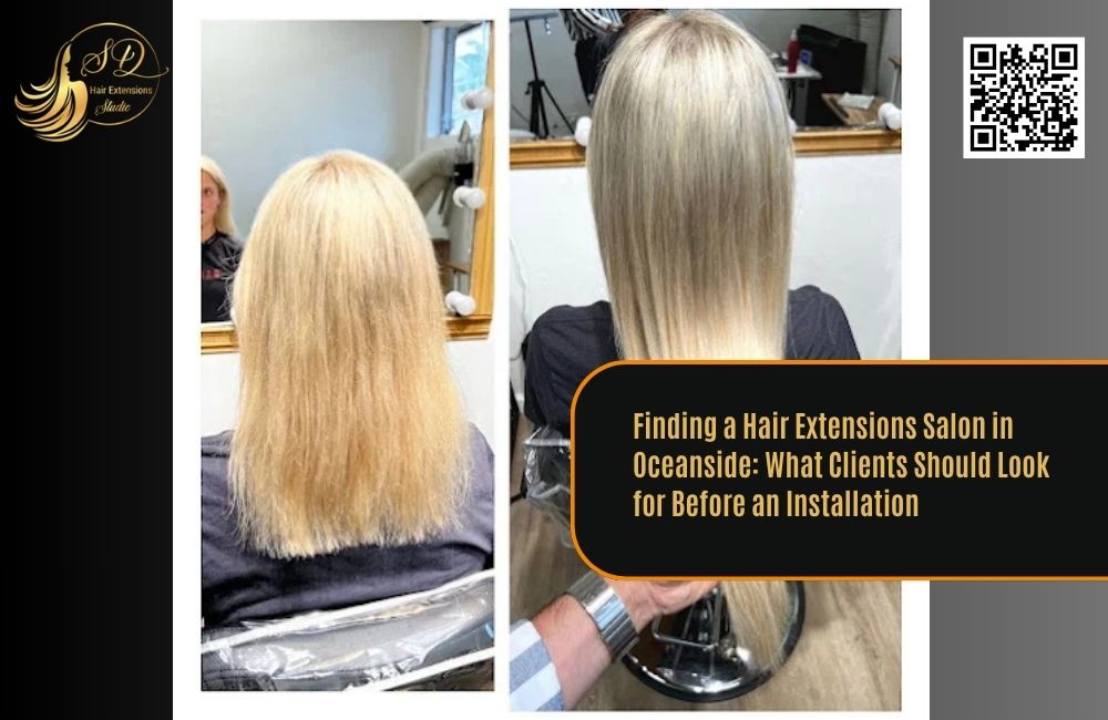Finding a Hair Extensions Salon in Oceanside: What Clients Should Look for Before an Installation