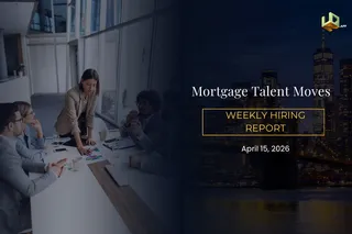 Mortgage Talent Moves: Weekly Hiring Report – April 15, 2026