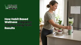 How Habit-Based Wellness Programs Improve Long-Term Results | Ultimate Wellness Lifestyle