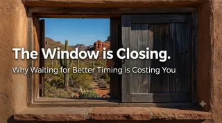 THE WINDOW IS CLOSING: Why Waiting for Better Timing is Costing You