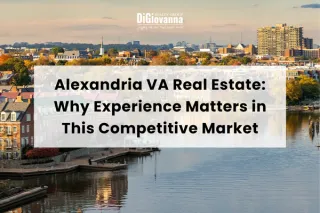 Alexandria VA Real Estate: Why Experience Matters in This Competitive Market