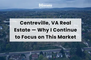 Centreville, VA Real Estate — Why I Continue to Focus on This Market