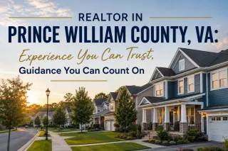 Realtor in Prince William County, VA: Experience You Can Trust, Guidance You Can Count On