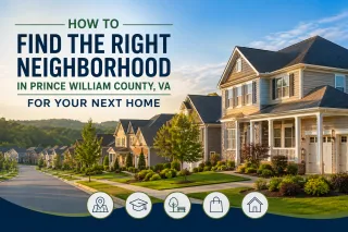 How to Find the Right Neighborhood in Prince William County, VA for Your Next Home