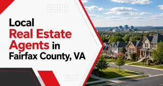 Local Real Estate Agents in Fairfax County, VA: What to Look for Before You Hire