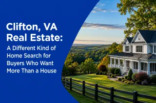 Clifton, VA Real Estate: A Different Kind of Home Search for Buyers Who Want More Than a House