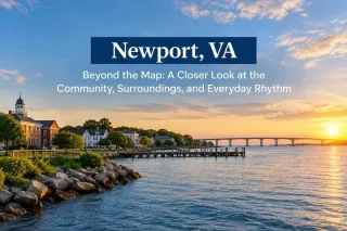 Newport, VA Beyond the Map: A Closer Look at the Community, Surroundings, and Everyday Rhythm