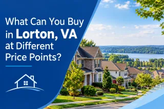 What Can You Buy in Lorton, VA at Different Price Points?