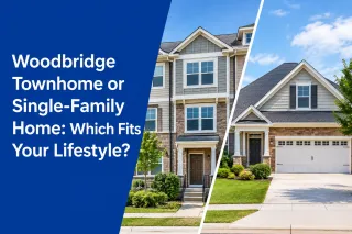 Woodbridge Townhome or Single-Family Home: Which Fits Your Lifestyle?