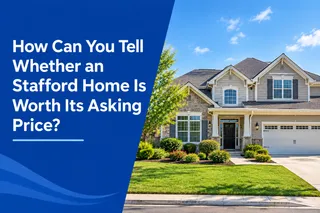 How Can You Tell Whether a Stafford Home Is Worth Its Asking Price?