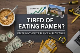 Stop Eating Ramen: The Fix & Flip Cash Flow Cure