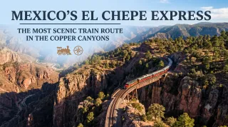 El Chepe Express: Mexico's Most Scenic Train Ride | Copper Canyon
