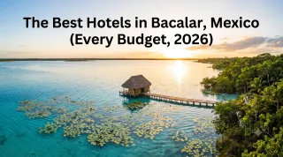 The Best Hotels in Bacalar, Mexico (Every Budget, 2026)